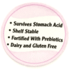 probiotic-daily-support-lid survives stomach acids shelf stable fortified with prebiotics dairy and gluten free New Jersey